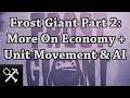 Frost Giant Part 2: More On Economy + Unit Movement & AI