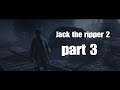 Jack the ripper 2||Part 3
