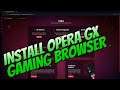 How To Install Opera GX Browser Tutorial | Take A Look At Opera GX Gaming Browser