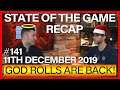 State of the game recap 11th December 2019 - GOD ROLLS ARE COMING!