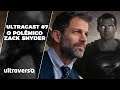 O Polêmico Zack Snyder e Sua Liga da Justiça | UltraCast #7