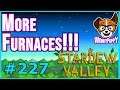 EXPANDING NEW FURNACES!!!  |  Let's Play Stardew Valley [Episode 227]