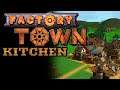 Factory Town Gameplay #5 [Version 0.131] : KITCHEN