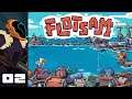 Let's Play Flotsam (Early Access) - PC Gameplay Part 2 - Questionably Plural
