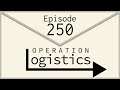 Operation Logistics | Episode 250 [Conclusion of Phase One]