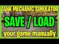 [TANK MECHANIC SIMULATOR] How to save and/or load a game manually?