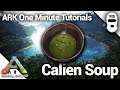 HOW TO MAKE A CALIEN SOUP! Ark: Survival Evolved [One Minute Tutorials]