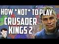 How To Play Crusader Kings 2 Expert Level Advice