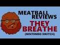 Meatball Reviews: They Breathe (Nintendo Switch)