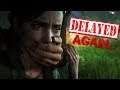 The Last of Us 2 has been DELAYED AGAIN...