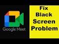 How to Fix Google Meet App Black Screen Error Problem in Android & Ios | 100% Solution