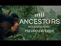 Pseudo-Critique : Ancestors - The Humankind Odyssey