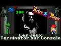 RETRO & MAGIC #388 Les Jeux Terminator sur Console