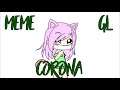 Corona [Meme] Gacha life ❤️🌸 (Se cuidem! U-U)