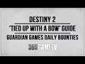 Destiny 2 Tied up with a Bow Bounty Guide - Guardian Games Daily Bounty Guide