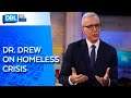 Dr. Drew Shares Passion To End Homeless Crisis