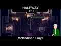 HalfWay 13 - Melcadrien Plays