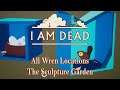 I Am Dead - The Sculpture Garden - All Wren Locations