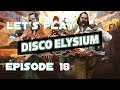 Let's Play Disco Elysium (Blind) - Episode 18 [New mourning & old memories]