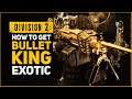 HOW TO GET BULLET KING EXOTIC IN DIVISION 2 / EXTENSIVE GUIDE