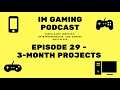 3-Month Projects - IM Gaming Podcast - Episode 29