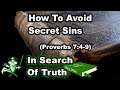 Avoiding Secret Sins (Proverbs 7:4-9) - IN SEARCH OF TRUTH