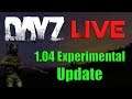 DayZ - 1.04 Experimental Update LIVE