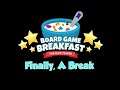 Board Game Breakfast - Finally, A Break