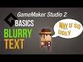 Blurry text [Game Maker Studio 2 | Basics]