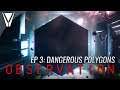 Dangerous Polygons  - Observation Ep. 3