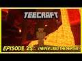 TEECRAFT EPISODE 25: I NEVER LIKED THE NETHER
