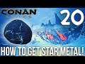 HOW TO GET STAR METAL! | Conan Exiles Gameplay/Let's Play S6E20