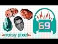 Noisy Pixel Podcast Episode 69 (Nice!) - NSFW...Unless You Work From Home