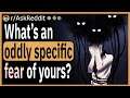 Whatβs an oddly specific fear of yours?