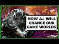 How A.I Will Change Our Game Worlds Forever