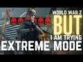 It's World War Z BUT I am trying EXTREME MODE! - PC World War Z Gameplay