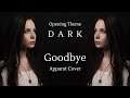 Goodbye (Apparat) Cover – Netflix DARK Opening Theme Song