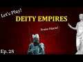 Let's Play Deity Empires! The High Men: Ep. 28