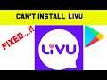 Fix Can't Install LivU App Error On Google Play Store Android & Ios - Can't Download Problem