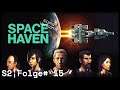 Space Haven (Alpha 6) - S2|#15 - Uff! Uff! Uff! [Lets Play | Gameplay | Deutsch]