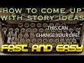 How To Come Up With Story Ideas FAST and EASY - This Can CHANGE Your LIFE