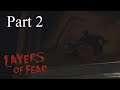 Let's Play Layers of Fear - Part 2: Cheesy Pick Up Lines.