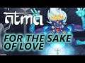 Atma Gameplay #1 : FOR THE SAKE OF LOVE