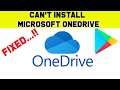Fix Can't Install Microsoft OneDrive App Error On Google Play Store in Android & Ios Phone