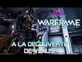 QC/FR | Warframe - À la découverte de Vénus!