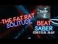 The Fat Rat - Solitude // Beat Saber Custom Map