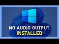 How To Fix “No Audio Output Device is Installed” - Windows 10