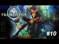 ONE GUY LEFT! | Let's play: Transistor - #10