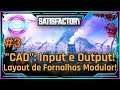 (EA-U5)#25 "CAD": Input e Output! Layout de Fornalhas Modular! - Satisfactory