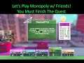 Let's Play Monopoly w/ Friends! - You Must Finish The Quest